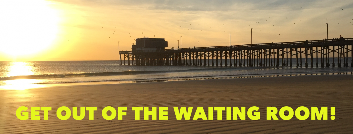 Get Out of the Waiting Room!